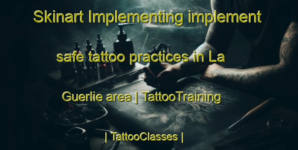 Skinart Implementing implement safe tattoo practices in La Guerlie area | TattooTraining | TattooClasses | SkinartTraining-France
